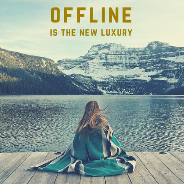 Offline is the new luxury